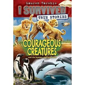 Courageous Creatures (I Survived True Stories #4), Hardback - Lauren Tarshis imagine