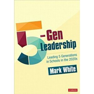 5-Gen Leadership. Leading 5 Generations in Schools in the 2020s, Paperback - Mark E. White imagine