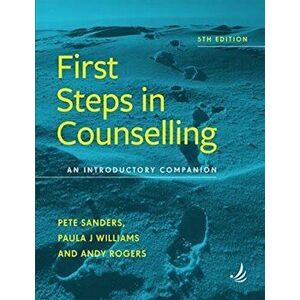 First Steps in Counselling (5th Edition), Paperback - Andy Rogers imagine