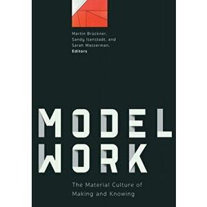 Modelwork. The Material Culture of Making and Knowing, Paperback - *** imagine