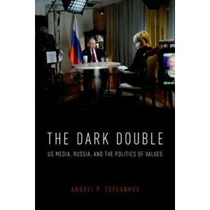 The Dark Double. US Media, Russia, and the Politics of Values, Paperback - *** imagine