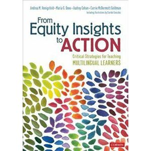 From Equity Insights to Action. Critical Strategies for Teaching Multilingual Learners, Paperback - Carrie McDermott Goldman imagine
