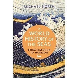A World History of the Seas. From Harbour to Horizon, Paperback - *** imagine