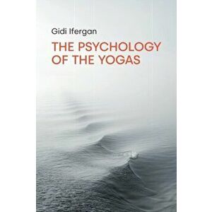 The Psychology of the Yogas, Paperback - Gidi Ifergan imagine