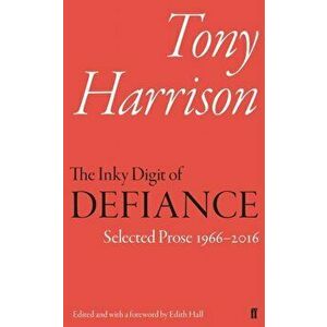 The Inky Digit of Defiance. Tony Harrison: Selected Prose 1966-2016, Main, Hardback - Tony Harrison imagine