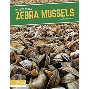 Invasive Species: Zebra Mussels, Hardback - Martha London imagine