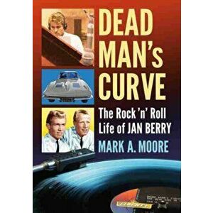 Dead Man's Curve. The Rock 'n' Roll Life of Jan Berry, Paperback - Mark A. Moore imagine