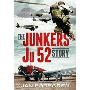The Junkers Ju 52 Story, Hardback - Jan Forsgren imagine