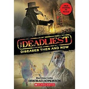 The Deadliest Diseases Then and Now (The Deadliest #1, Scholastic Focus), Hardback - Deborah Hopkinson imagine