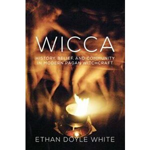 Wicca. History, Belief & Community in Modern Pagan Witchcraft, Paperback - Ethan Doyle White imagine