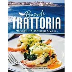 Bondi Trattoria. Modern Italian Food with a View, Hardback - Alasdair France imagine