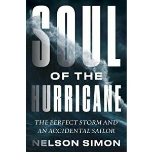 Soul of the Hurricane. The Perfect Storm and an Accidental Sailor, Hardback - Nelson Simon imagine
