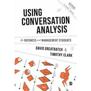 Using Conversation Analysis for Business and Management Students, Paperback - Timothy Clark imagine