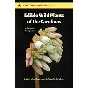Edible Wild Plants of the Carolinas. A Forager's Companion, Paperback - Peter W. Schafran imagine
