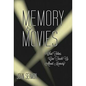 Memory and Movies. What Films Can Teach Us about Memory, Hardback - John (Professor) Seamon imagine