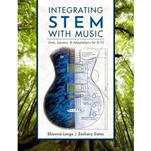 Integrating STEM with Music. Units, Lessons, and Adaptations for K-12, Paperback - *** imagine