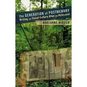 The Generation of Postmemory. Writing and Visual Culture After the Holocaust, Paperback - Marianne Hirsch imagine