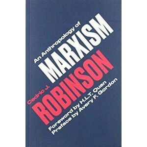 An Anthropology of Marxism, Paperback - Cedric J. Robinson imagine