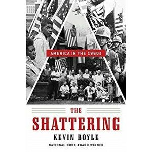 The Shattering. America in the 1960s, Hardback - Kevin Boyle imagine