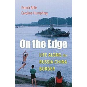 On the Edge. Life along the Russia-China Border, Hardback - Caroline Humphrey imagine