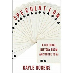 Speculation. A Cultural History from Aristotle to AI, Paperback - Gayle Rogers imagine