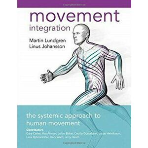 Movement Integration. The Systemic Approach to Human Movement, Paperback - Johansson imagine