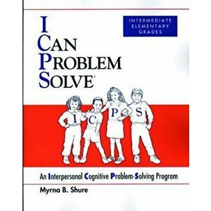 I Can Problem Solve [ICPS], Intermediate Elementary Grades. An Interpersonal Cognitive Problem-Solving Program, Paperback - Myrna B. Shure imagine