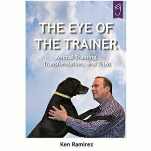 Eye Of The Trainer, Paperback - Ken Ramirez imagine