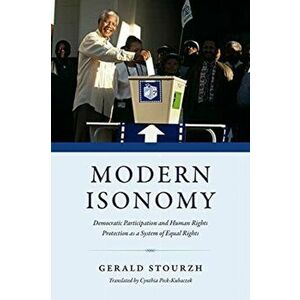 Modern Isonomy. Democratic Participation and Human Rights Protection as a System of Equal Rights, Paperback - Gerald Stourzh imagine