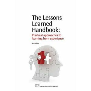 The Lessons Learned Handbook. Practical Approaches to Learning from Experience, Paperback - Nick (Knoco Ltd, UK) Milton imagine