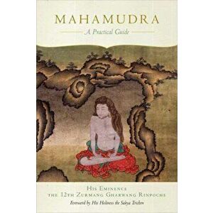 Mahamudra. A Practical Guide, Paperback - His Eminence The Twelfth Zurmang Gharwang Rinpoche imagine
