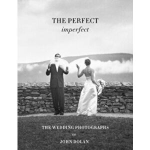 The Perfect Imperfect. The Wedding Photographs of John Dolan, Hardback - *** imagine