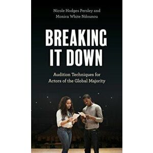 Breaking It Down. Audition Techniques for Actors of the Global Majority, Hardback - Monica White Ndounou imagine