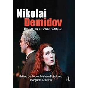 Nikolai Demidov. Becoming an Actor-Creator, Paperback - Nikolai Demidov imagine