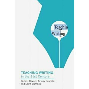 Teaching Writing in the Twenty-First Century, Paperback - Scott Warnock imagine