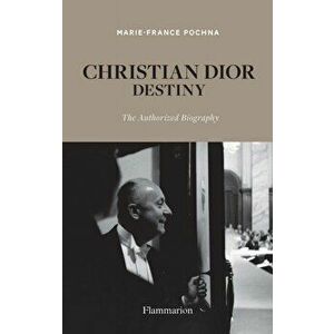 Christian Dior: Destiny. The Authorized Biography, Hardback - Marie-France Pochna imagine