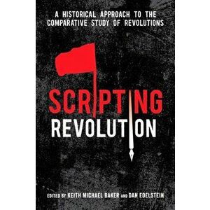 Scripting Revolution. A Historical Approach to the Comparative Study of Revolutions, Paperback - *** imagine