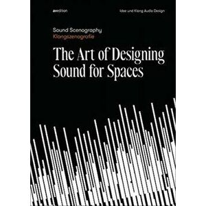 Sound Scenography. The Art of Designing Sound for Spaces, Hardback - *** imagine