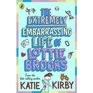 Extremely Embarrassing Life of Lottie Brooks, Paperback - Katie Kirby imagine