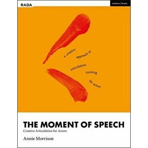 The Moment of Speech. Creative Articulation for Actors, Paperback - Annie (RADA, UK) Morrison imagine