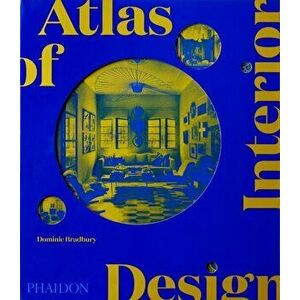 Atlas of Interior Design, Hardback - Dominic Bradbury imagine