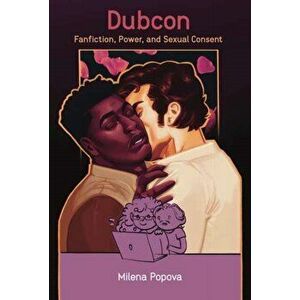 Dubcon. Fanfiction, Power, and Sexual Consent, Hardback - Milena Popova imagine