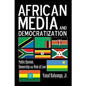 African Media and Democratization. Public Opinion, Ownership and Rule of Law, New ed, Hardback - Jr., Yusuf Kalyango imagine