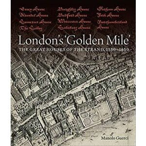 London`s `Golden Mile` - The Great Houses of the Strand, 1550-1650, Hardback - Manolo Guerci imagine