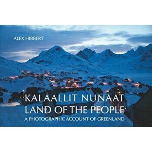 Kalaallit Nunaat - Land of the People, Hardback - Alex Hibbert imagine