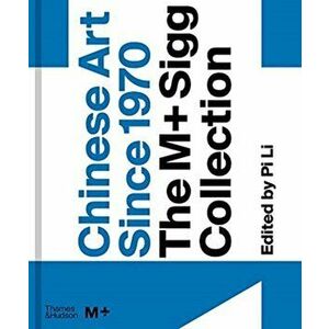 Chinese Art Since 1970: The M+ Sigg Collection, Hardback - *** imagine