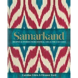 Samarkand: Recipes and Stories From Central Asia and the Caucasus, Hardback - Eleanor Smallwood imagine
