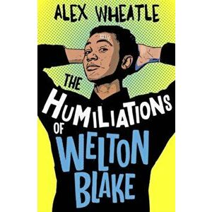 Humiliations of Welton Blake, Paperback - Alex Wheatle imagine