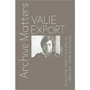 Valie Export. Archive Matters. To read and to show documents, Paperback - Madeleine Freund imagine