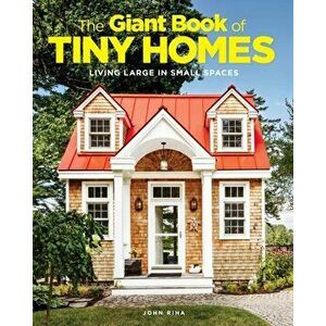 Giant Book Of Tiny Homes. Living Large in Small Spaces, Hardback - John Riha imagine